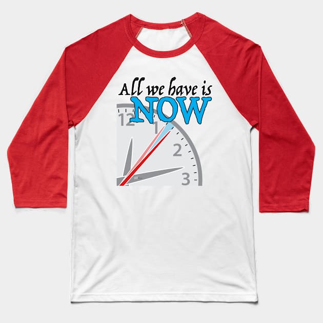 All we have is NOW Baseball T-Shirt by NN Tease